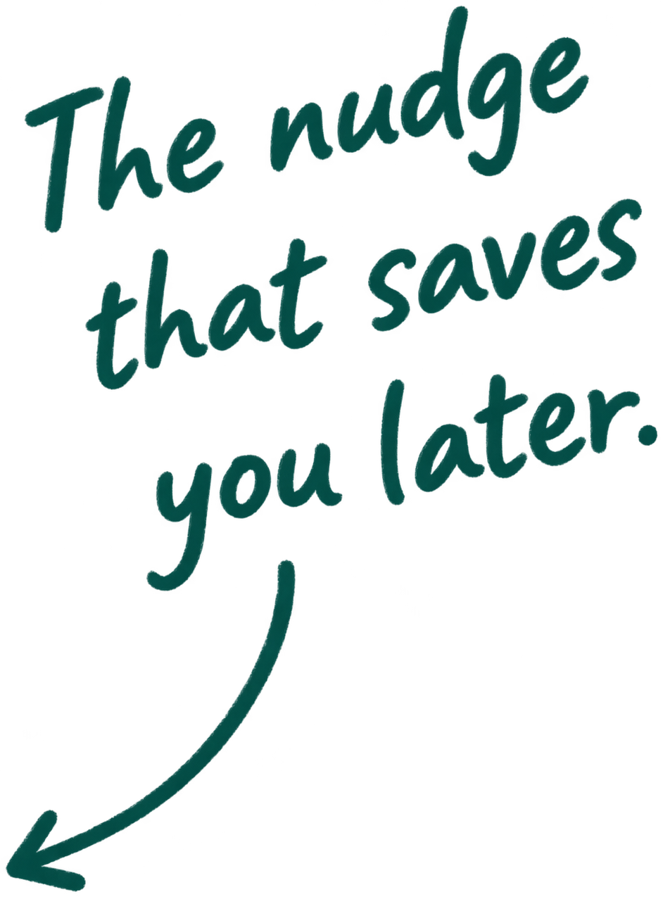 The nudge that saves you later.